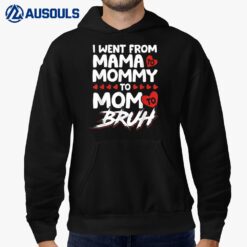 I Went From Mama To Mommy To Mom To Bruh Funny Mothers Day Hoodie