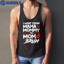 I Went From Mama To Mommy To Mom To Bruh Funny Mothers Day Tank Top