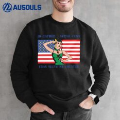 I Would Rather Serve Cunt Than Serve My Country Sweatshirt