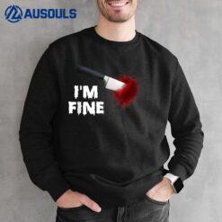 I am Fine Bloody Halloween Knife Stuck Through Heart Sweatshirt