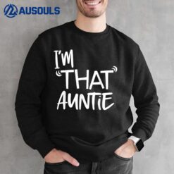 I am That Auntie Funny Sweatshirt
