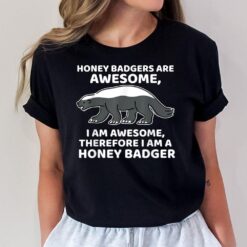 I Am A Honey Badger T-Shirt