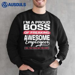 I Am A Proud Boss Of Freaking Awesome Employees Sweatshirt