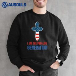 I Am the Pro-Life Generation American Jesus Cross Pro Life Sweatshirt
