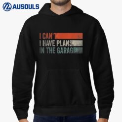 I Can't I Have Plans In The Garage Funny Garage Car Hoodie