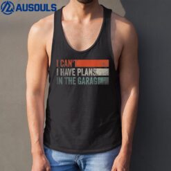 I Can't I Have Plans In The Garage Funny Garage Car Tank Top