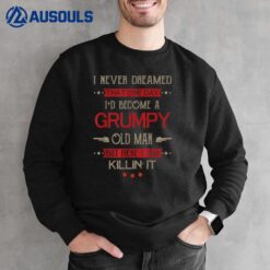 I'D Become A Grumpy Old Man Sweatshirt