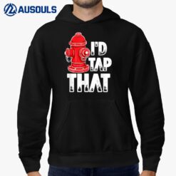 I'd Tap That Firefighter Fireman Fire Hydrant Hoodie