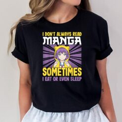 I don't always read manga sometimes I eat or even sleep T-Shirt