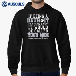 If Being A Detroit Fan Was Easy It Would Be Called Your Mom Hoodie