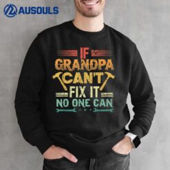 If Grandpa Can't Fix It No One Can Funny Papa Sweatshirt