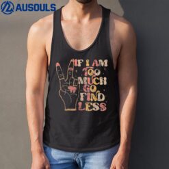 If I Am Too Much Go Find Less Women Tank Top