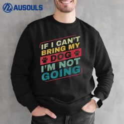 If I Can't Bring my Dog I'm Not Going Dog Owner for Men Sweatshirt