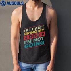 If I Can't Bring my Dog I'm Not Going Dog Owner for Men Tank Top