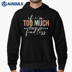 If I'M Too Much Then Go Find Less Leopard Humorous Saying Hoodie