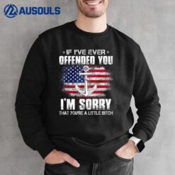 If I've Ever Offended You I'm Sorry - Proud US Navy Veteran Sweatshirt