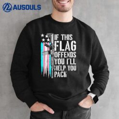 If This Flag Offends You I'Ll Help You Pack Support Trans Sweatshirt