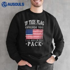 If This Flag Offends You I'll Help You Pack Veteran Sweatshirt