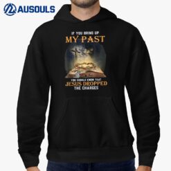 If You Bring Up My Past You Should Know That Jesus Dropped Ver 1 Hoodie