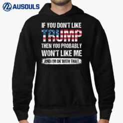 If You Don't Like Trump Then You Probably Won't Like Me Hoodie