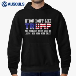 If You Don't Like Trump Then You Won't Like Me Hoodie