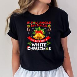 If You Jingle My BELLS I'll Give You a White Funny Christmas T-Shirt