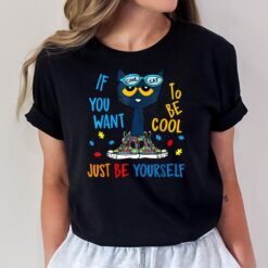 If You Want To Be Cool Just Be Yourself Cat Autism Warrior T-Shirt