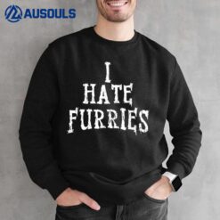 I Hate Furries - Furry fandom Sweatshirt