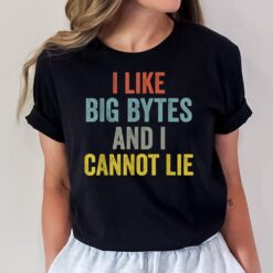 I Like Big Bytes And I Cannot Lie For Programmers Developer T-Shirt