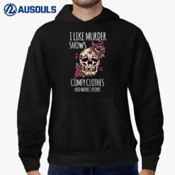 I Like Murder Shows Comfy And Maybe 3 People Hoodie