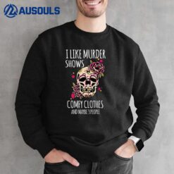 I Like Murder Shows Comfy And Maybe 3 People Sweatshirt