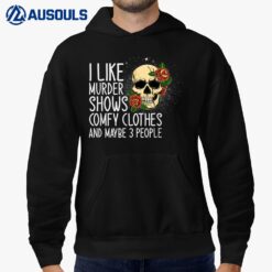 I Like Murder Shows Comfy And Maybe 3 People Novelty Hoodie