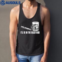 I'll Be In The Backyard Cigar & Whiskey Lover Funny Tank Top