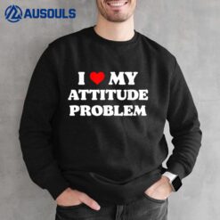I Love My Attitude Problem Sweatshirt
