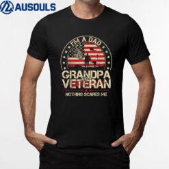 I'm A Dad Grandpa And A Veteran Nothing Scares Me Grandpa Ver 2 T-Shirt