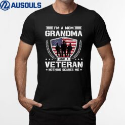 I'm A Mom Grandma And A Veteran Nothing Scares Me T-Shirt