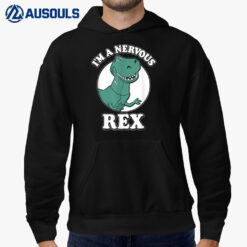 I'm A Nervous Rex T Rex Dinos Dinosaurs Funny Hoodie