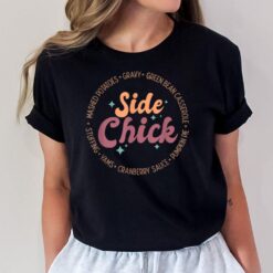 I'm A Side Chick Thanksgiving Sarcastic Joke to Friend Funny T-Shirt