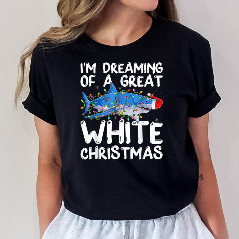 I'm Dreaming Of A Great White Christmas Santa Shark Xmas Unisex T-Shirt