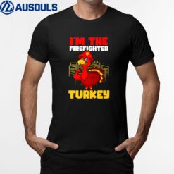 I'm Firefighter Turkey Design Thanksgiving Firefighter T-Shirt