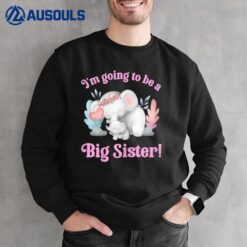 Im Going To Be A Big Sister Elephant Daughter Announcement Sweatshirt