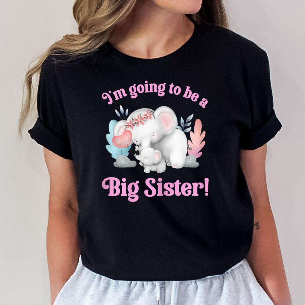 Im Going To Be A Big Sister Elephant Daughter Announcement Unisex T-Shirt