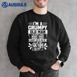 I'M Grumpy Old Man I Do What I Want When I Want Where I Want Sweatshirt