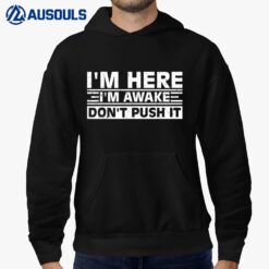 I'm Here I'm Awake Don't Push It Funny Sarcastic Adult Humor Hoodie