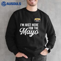 I'm Just Here For The Mayo Sweatshirt