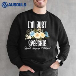 I'M Just Speechie - Speech Language Pathologist Sweatshirt