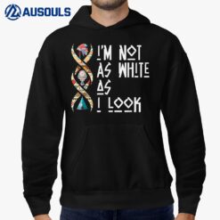 I'm Not As White As I Look Native American Hoodie