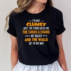 I'm Not Clumsy Just The Floor Hates Me T-Shirt