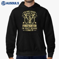 I'm Not Crazy Because I'm A Firefighter I'm Crazy I Like It Hoodie