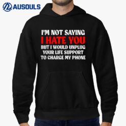 I'M Not Saying I Hate You But I Would Unplug Life Hoodie